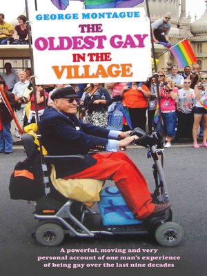 cover image of The Oldest Gay in the Village--A powerful, moving and very personal account of one man's experience of being gay over the last nine decades